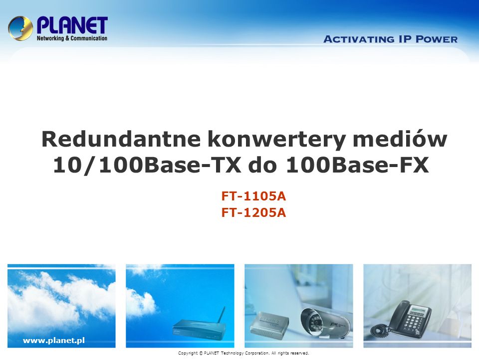 FT-1105A FT-1205A Redundantne konwertery mediów 10/100Base-TX do 100Base-FX Copyright © PLANET Technology Corporation.