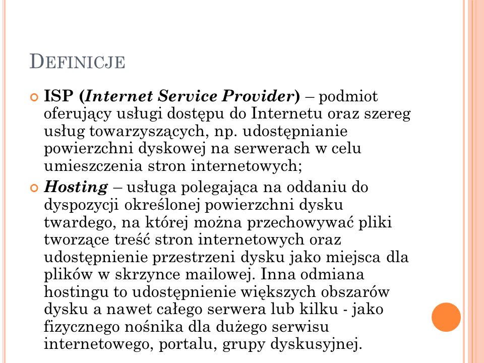 D EFINICJE ISP ( Internet Service Provider ) – podmiot oferujący usługi dostępu do Internetu oraz szereg usług towarzyszących, np.