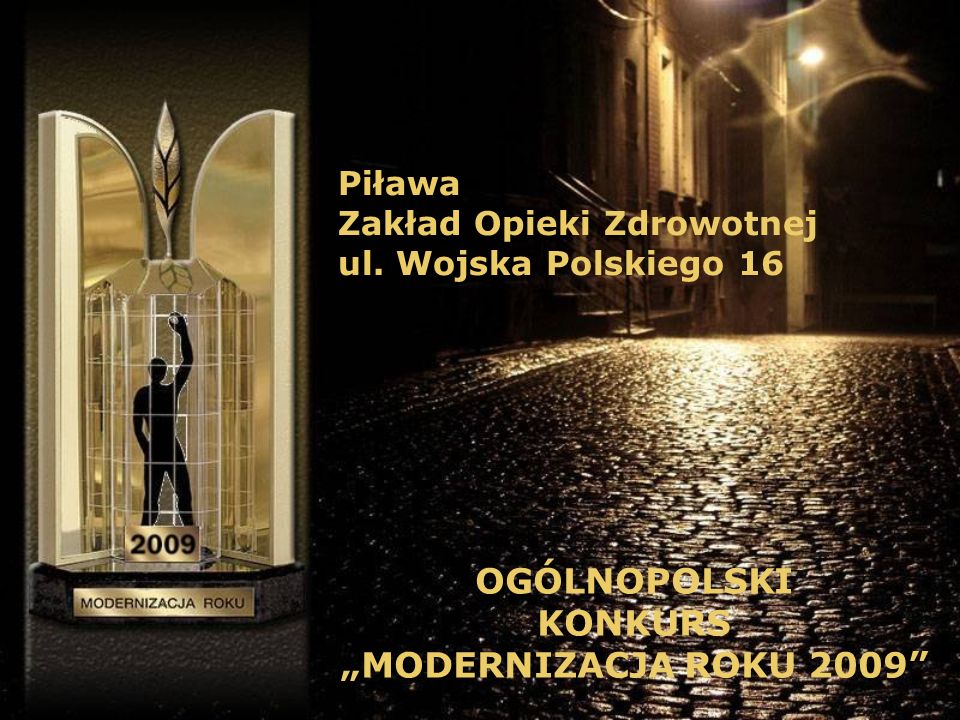 Piława Zakład Opieki Zdrowotnej ul. Wojska Polskiego 16 OGÓLNOPOLSKI KONKURS MODERNIZACJA ROKU 2009