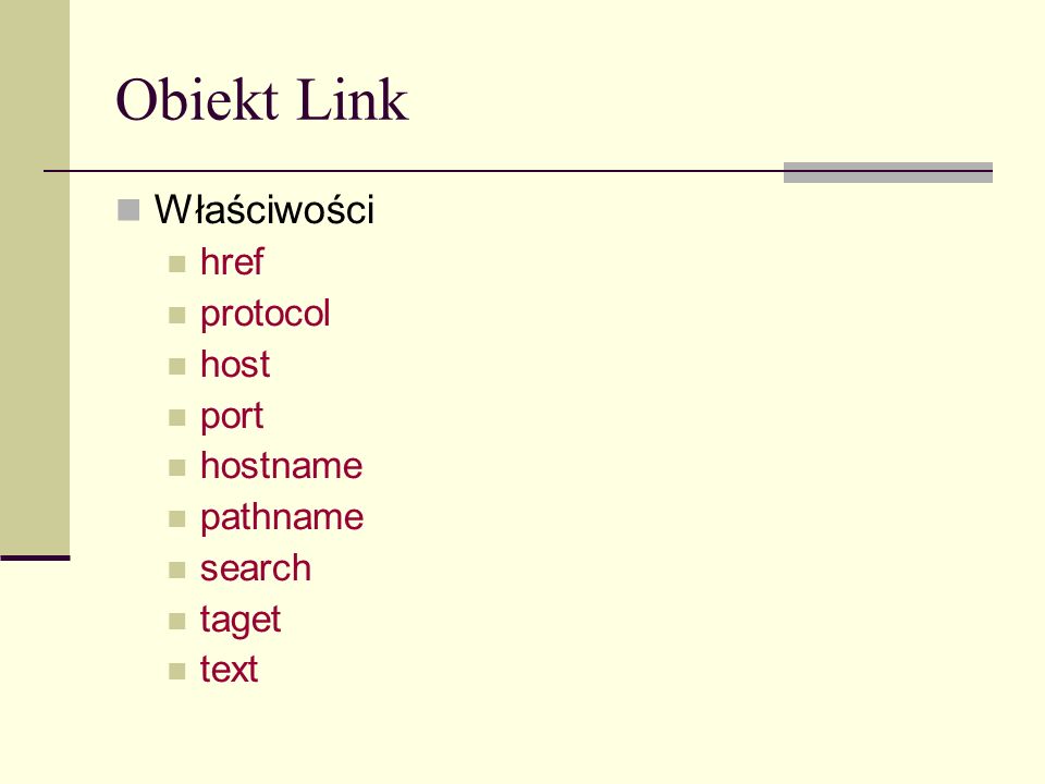 Obiekt Link Właściwości href protocol host port hostname pathname search taget text