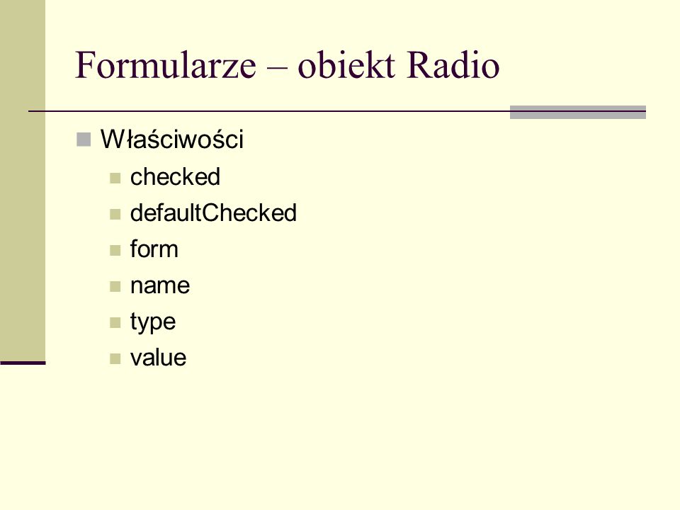 Formularze – obiekt Radio Właściwości checked defaultChecked form name type value