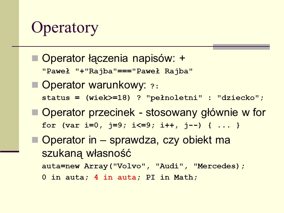 Operatory Operator łączenia napisów: + Paweł + Rajba === Paweł Rajba Operator warunkowy: : status = (wiek>=18) .