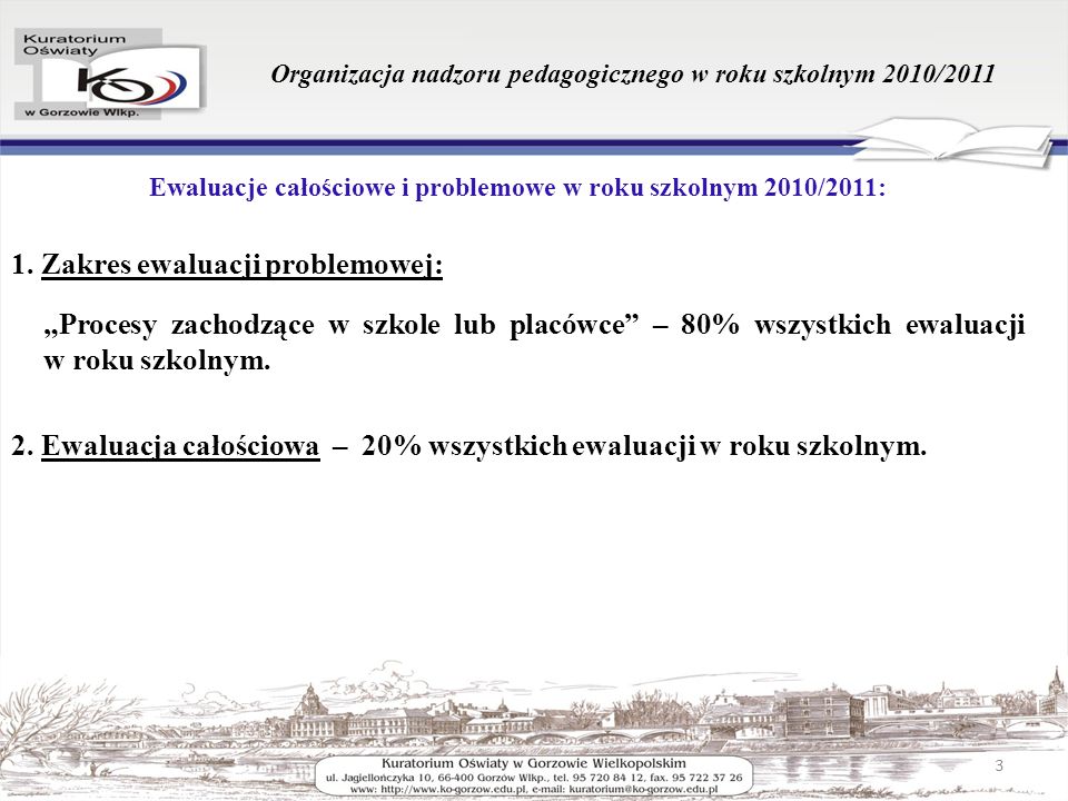 Organizacja nadzoru pedagogicznego w roku szkolnym 2010/2011 Ewaluacje całościowe i problemowe w roku szkolnym 2010/2011: 1.