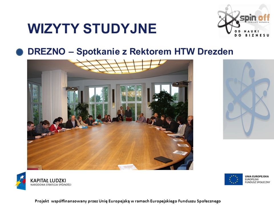 Projekt współfinansowany przez Unię Europejską w ramach Europejskiego Funduszu Społecznego WIZYTY STUDYJNE DREZNO – Spotkanie z Rektorem HTW Drezden
