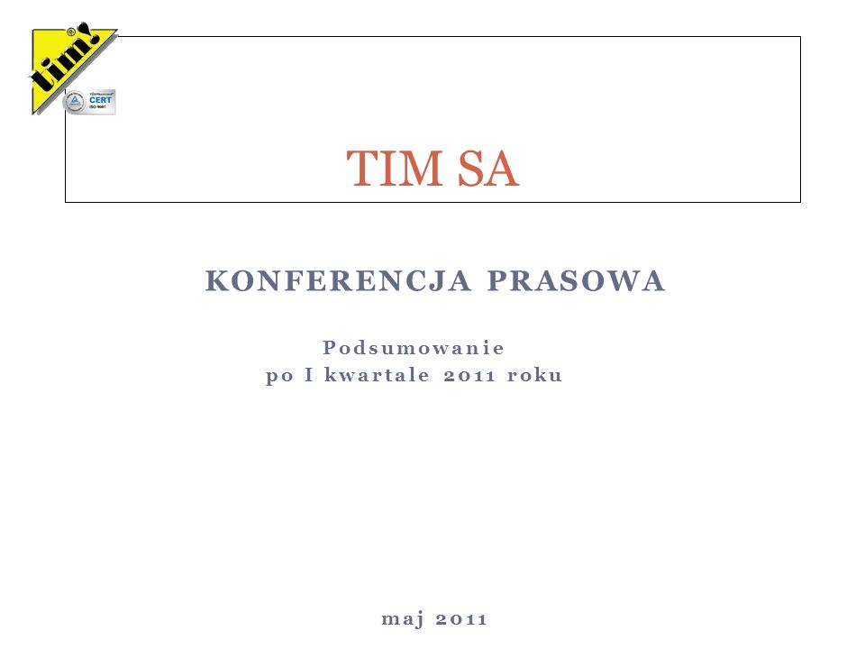 Podsumowanie po I kwartale 2011 roku TIM SA KONFERENCJA PRASOWA maj 2011