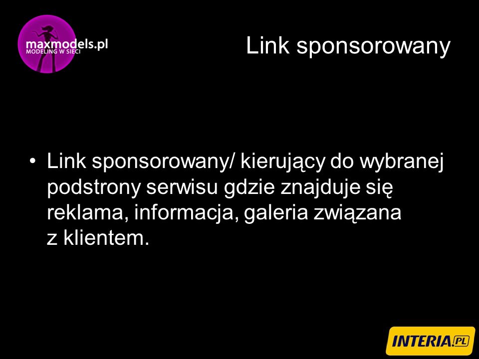 Link sponsorowany Link sponsorowany/ kierujący do wybranej podstrony serwisu gdzie znajduje się reklama, informacja, galeria związana z klientem.