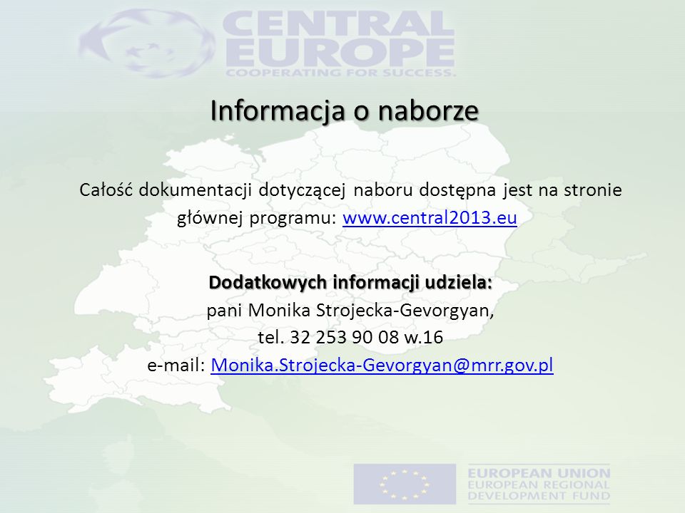Informacja o naborze Całość dokumentacji dotyczącej naboru dostępna jest na stronie głównej programu:     Dodatkowych informacji udziela: Dodatkowych informacji udziela: pani Monika Strojecka-Gevorgyan, tel.