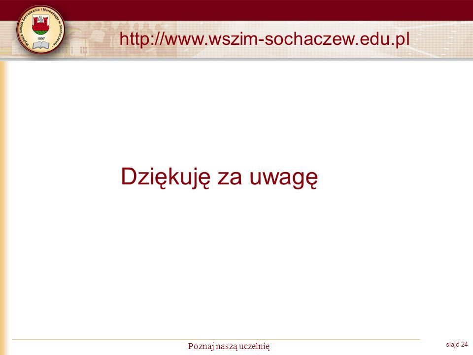 slajd 24 Poznaj naszą uczelnię Dziękuję za uwagę