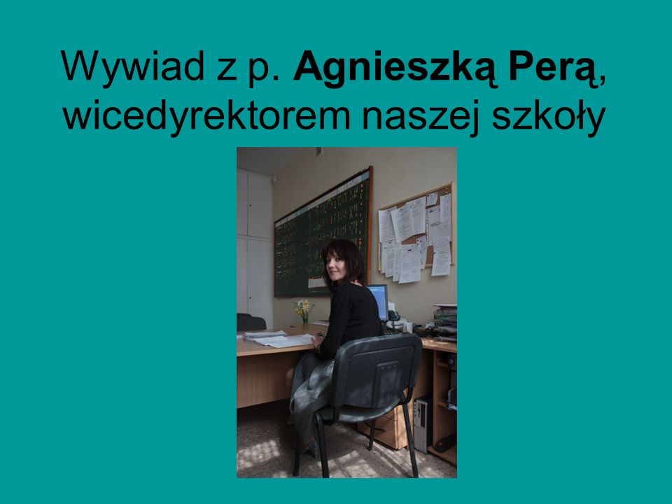 Wywiad z p. Agnieszką Perą, wicedyrektorem naszej szkoły