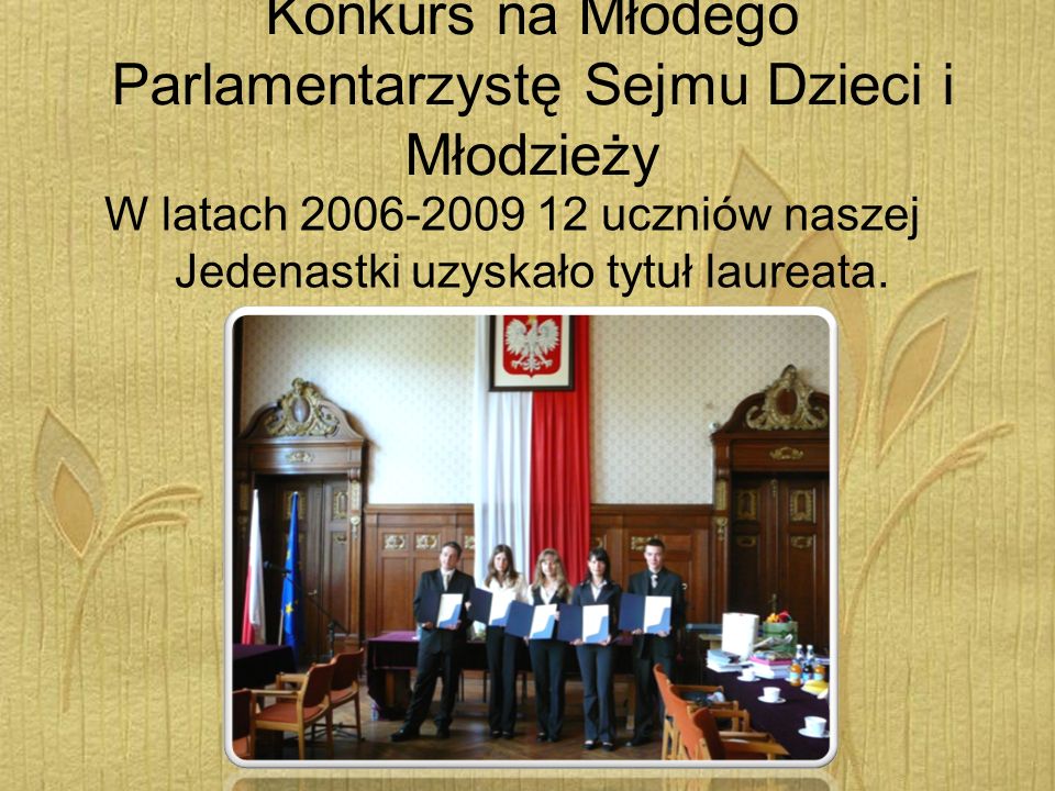 Konkurs na Młodego Parlamentarzystę Sejmu Dzieci i Młodzieży W latach uczniów naszej Jedenastki uzyskało tytuł laureata.