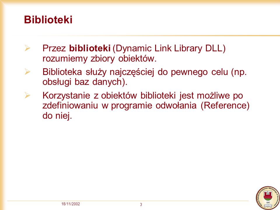 18/11/ Biblioteki Przez biblioteki (Dynamic Link Library DLL) rozumiemy zbiory obiektów.
