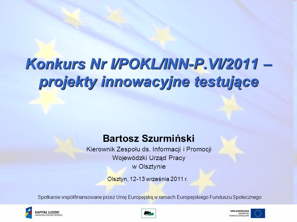 Konkurs Nr I/POKL/INN-P.VI/2011 – projekty innowacyjne testujące Bartosz Szurmiński Kierownik Zespołu ds.
