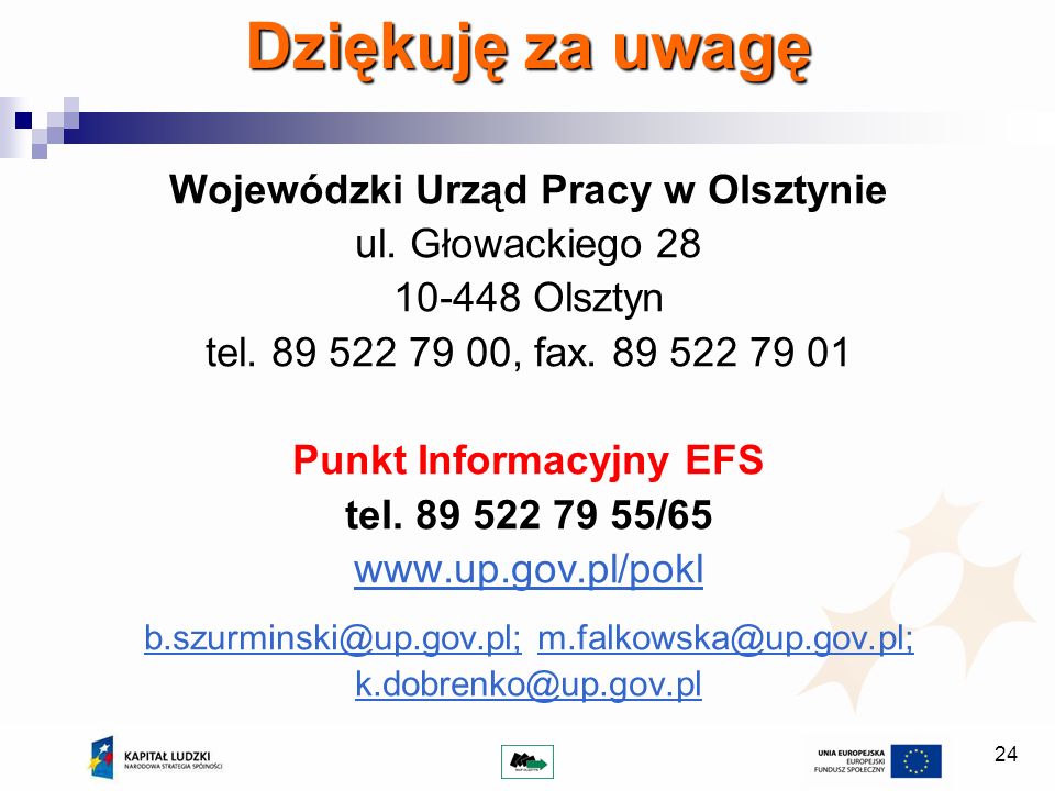 24 Dziękuję za uwagę Wojewódzki Urząd Pracy w Olsztynie ul.