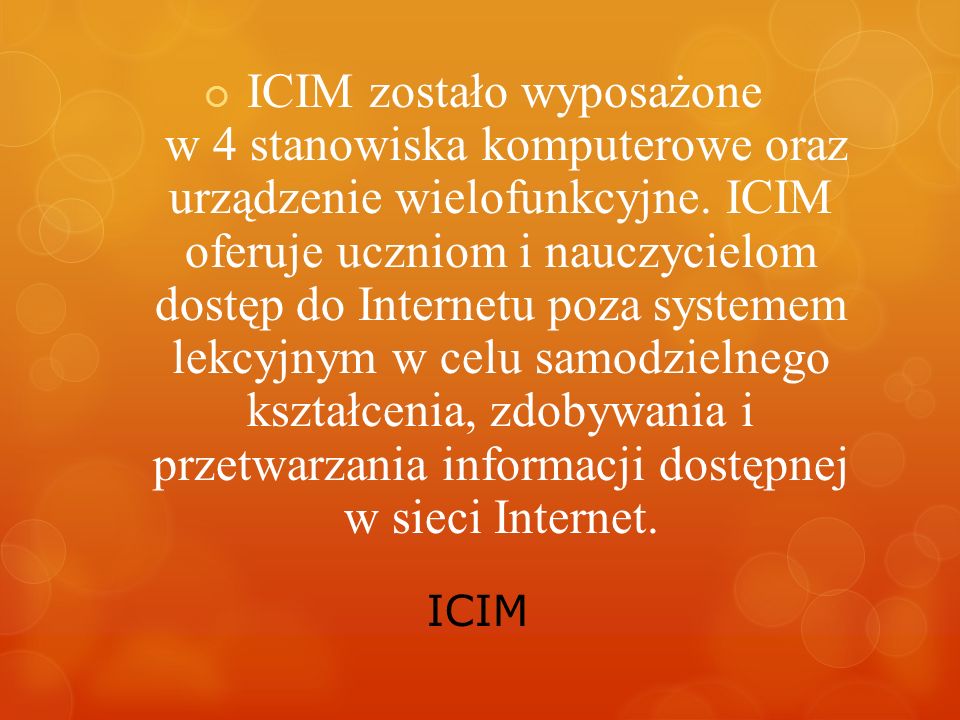 ICIM ICIM zostało wyposażone w 4 stanowiska komputerowe oraz urządzenie wielofunkcyjne.