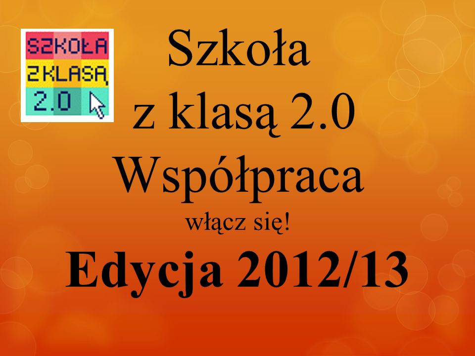 Szkoła z klasą 2.0 Współpraca włącz się! Edycja 2012/13