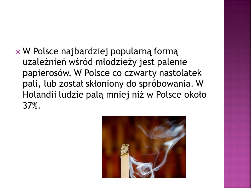 W Polsce najbardziej popularną formą uzależnień wśród młodzieży jest palenie papierosów.
