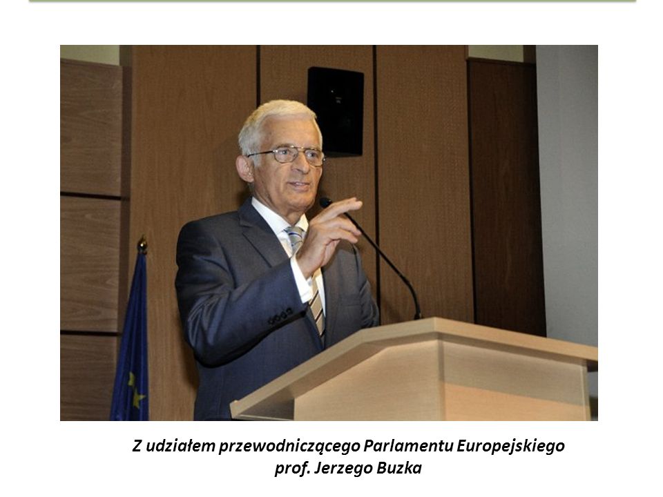 Z udziałem przewodniczącego Parlamentu Europejskiego prof. Jerzego Buzka