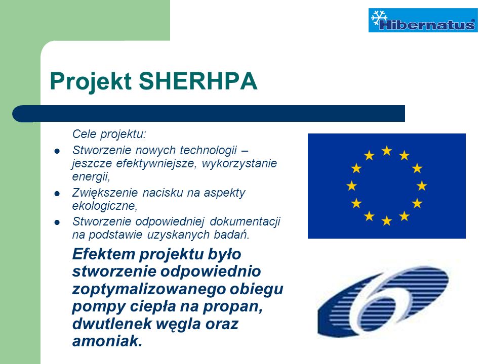 Projekt SHERHPA Cele projektu: Stworzenie nowych technologii – jeszcze efektywniejsze, wykorzystanie energii, Zwiększenie nacisku na aspekty ekologiczne, Stworzenie odpowiedniej dokumentacji na podstawie uzyskanych badań.