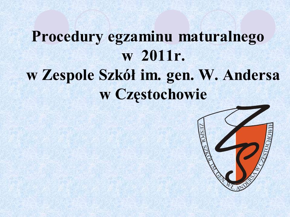 Procedury egzaminu maturalnego w 2011r. w Zespole Szkół im. gen. W. Andersa w Częstochowie