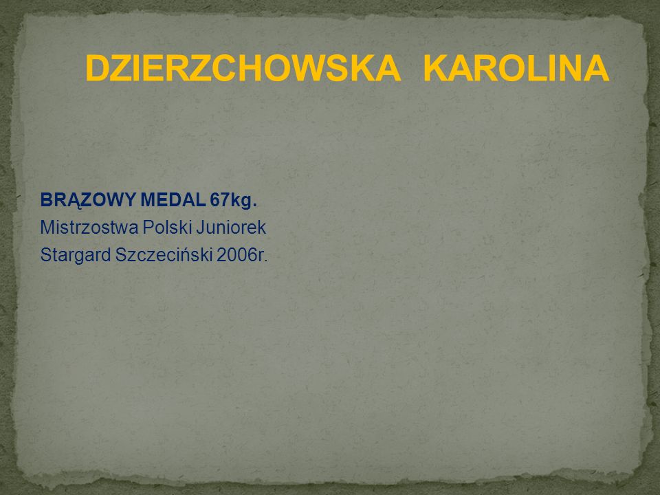 BRĄZOWY MEDAL 67kg. Mistrzostwa Polski Juniorek Stargard Szczeciński 2006r.