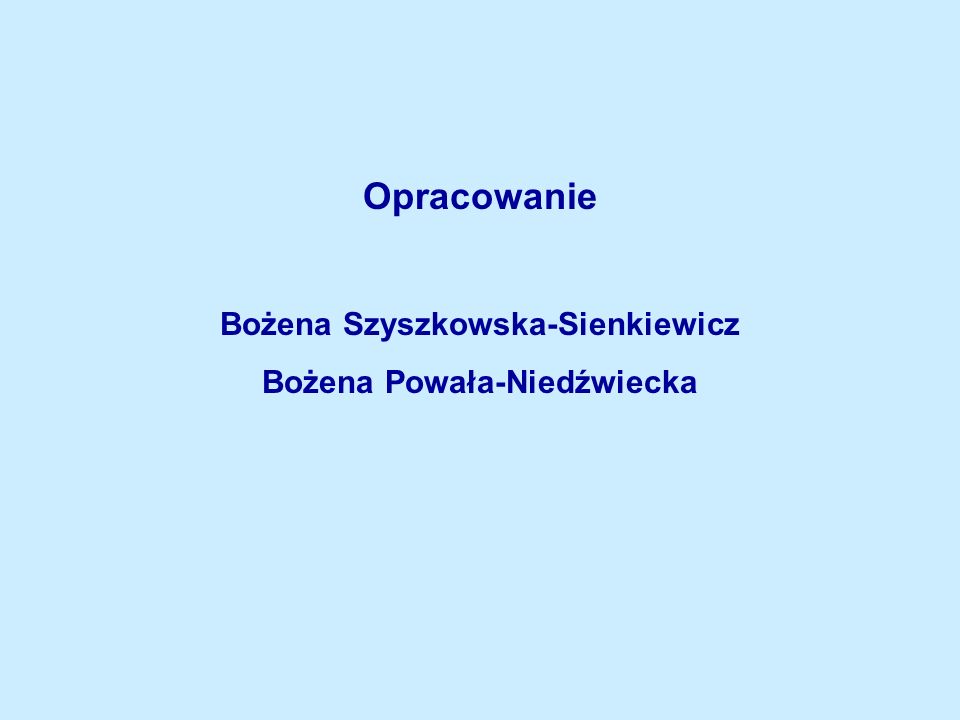 Opracowanie Bożena Szyszkowska-Sienkiewicz Bożena Powała-Niedźwiecka