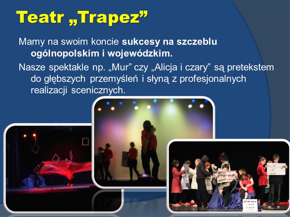 Teatr Trapez Mamy na swoim koncie sukcesy na szczeblu ogólnopolskim i wojewódzkim.