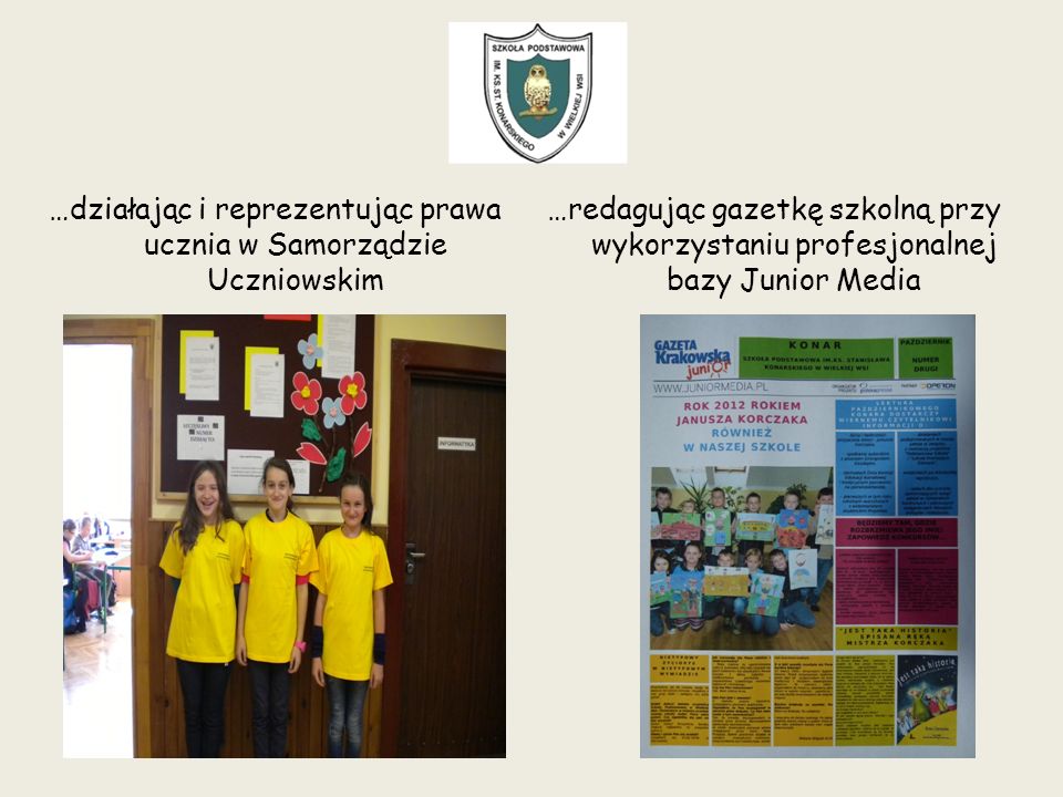 …działając i reprezentując prawa ucznia w Samorządzie Uczniowskim …redagując gazetkę szkolną przy wykorzystaniu profesjonalnej bazy Junior Media