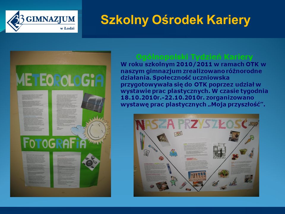 Ogólnopolski Tydzień Kariery W roku szkolnym 2010/2011 w ramach OTK w naszym gimnazjum zrealizowano różnorodne działania.