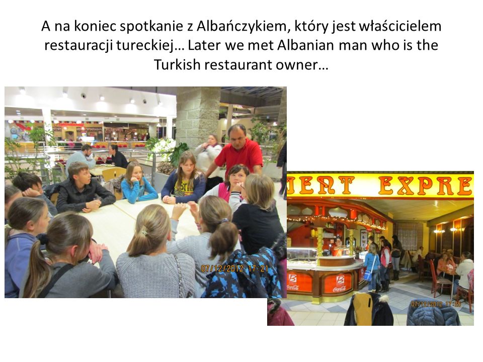 A na koniec spotkanie z Albańczykiem, który jest właścicielem restauracji tureckiej… Later we met Albanian man who is the Turkish restaurant owner…
