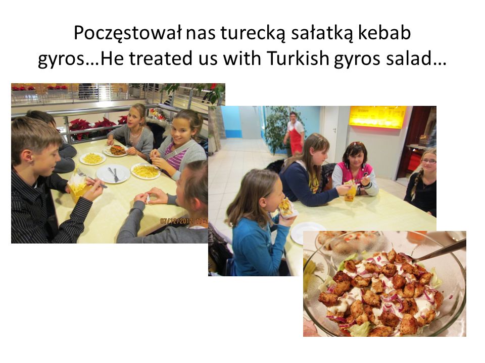 Poczęstował nas turecką sałatką kebab gyros…He treated us with Turkish gyros salad…