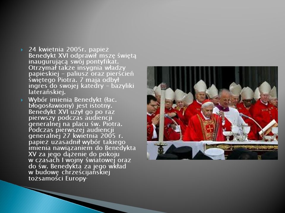 24 kwietnia 2005r. papież Benedykt XVI odprawił mszę świętą inaugurującą swój pontyfikat.