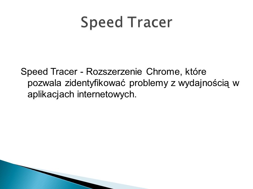 Speed Tracer - Rozszerzenie Chrome, które pozwala zidentyfikować problemy z wydajnością w aplikacjach internetowych.