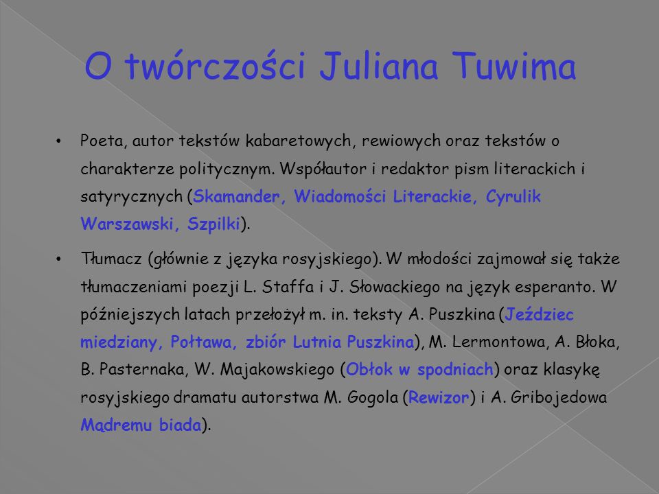 O twórczości Juliana Tuwima Poeta, autor tekstów kabaretowych, rewiowych oraz tekstów o charakterze politycznym.