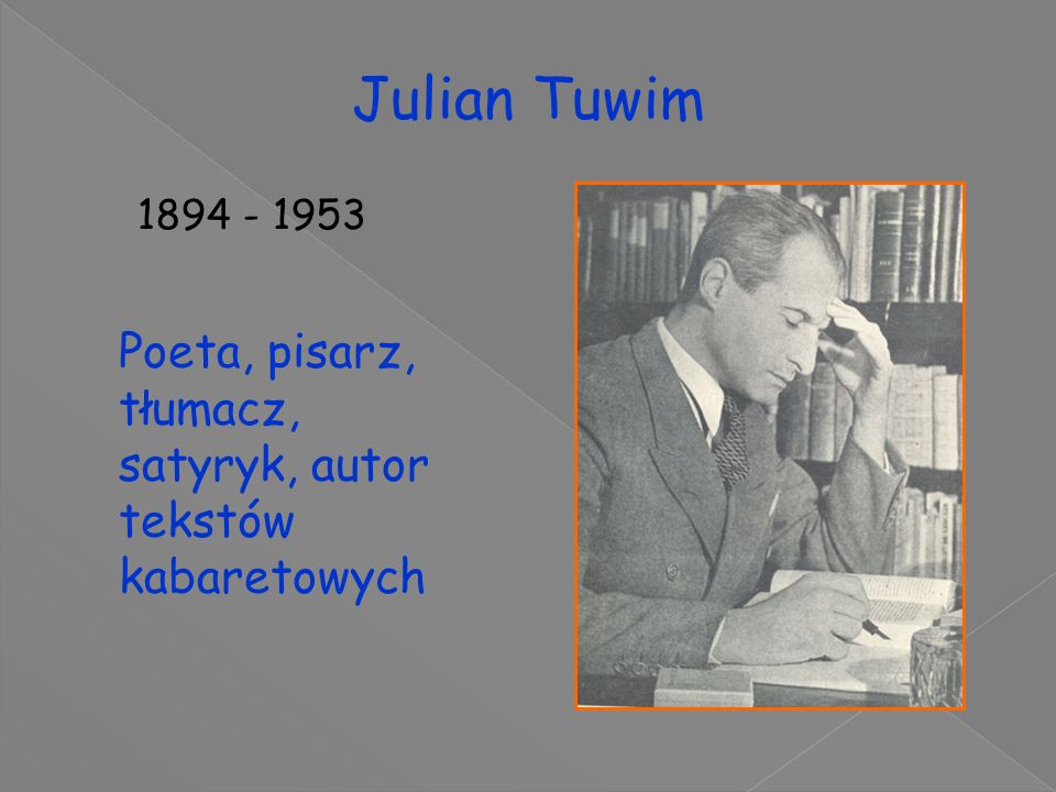 Julian Tuwim Poeta, pisarz, tłumacz, satyryk, autor tekstów kabaretowych