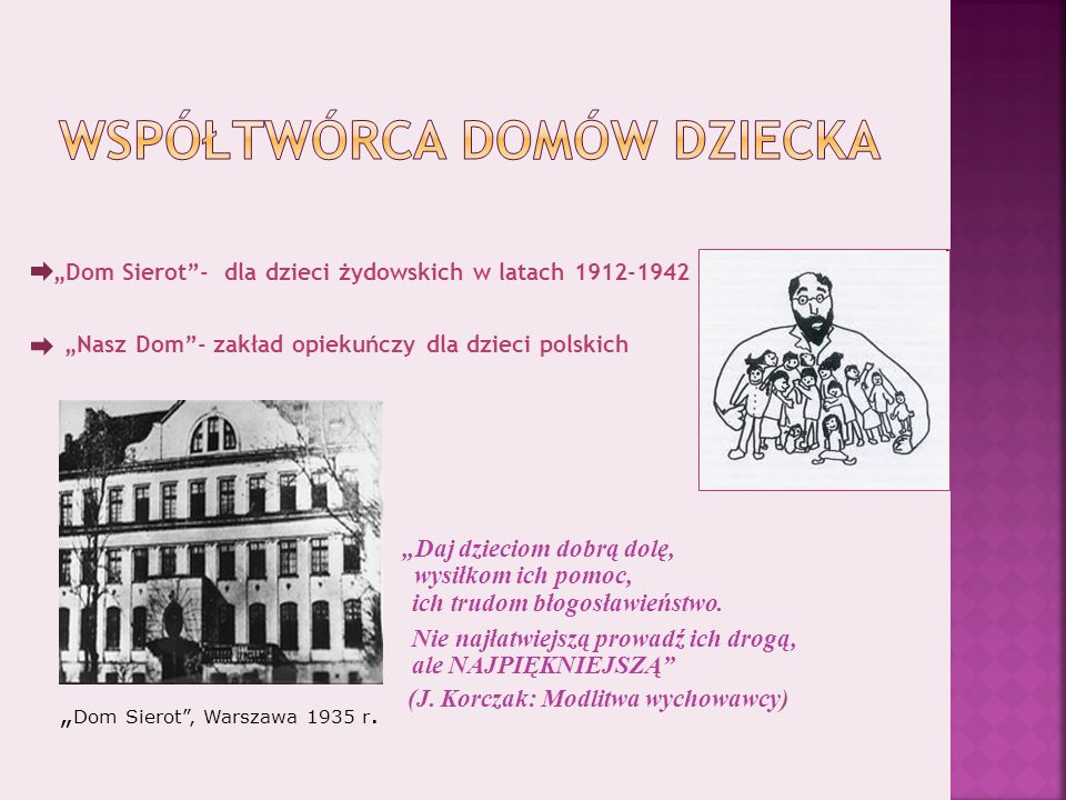 Dom Sierot- dla dzieci żydowskich w latach Nasz Dom- zakład opiekuńczy dla dzieci polskich.