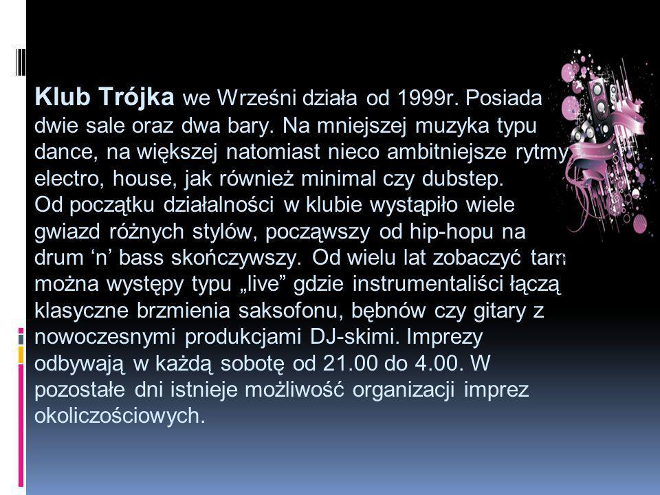 Klub Trójka we Wrześni działa od 1999r. Posiada dwie sale oraz dwa bary.