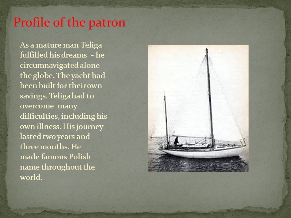 As a mature man Teliga fulfilled his dreams - he circumnavigated alone the globe.