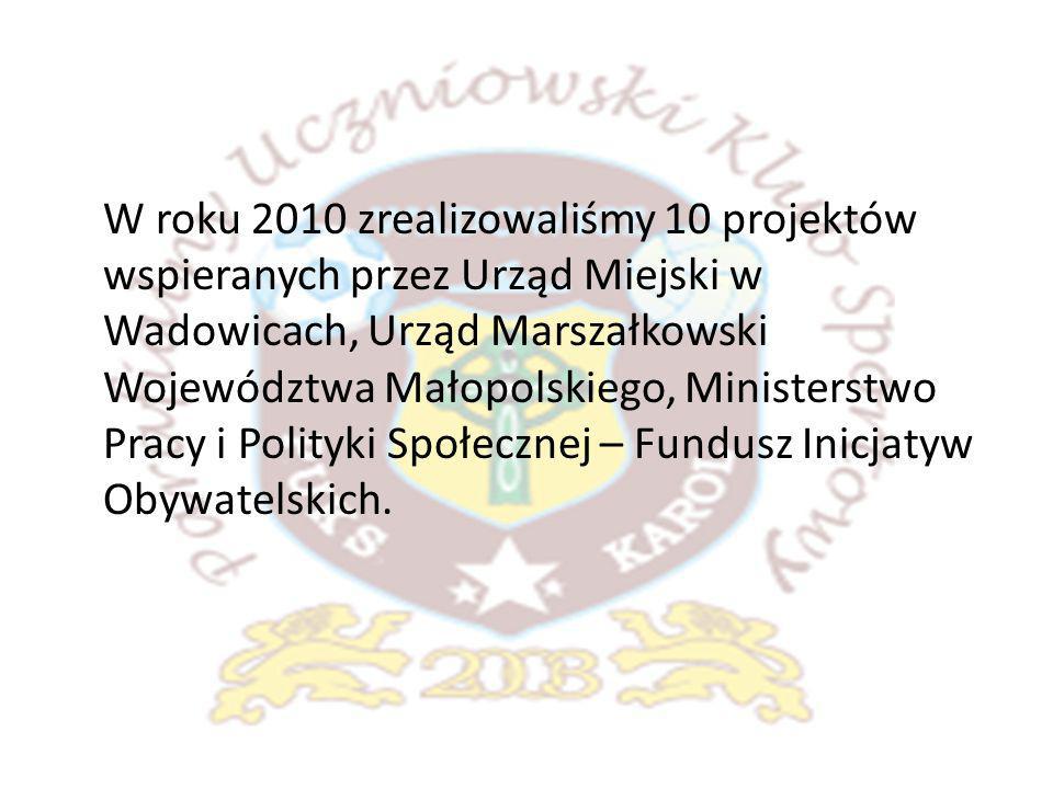W roku 2010 zrealizowaliśmy 10 projektów wspieranych przez Urząd Miejski w Wadowicach, Urząd Marszałkowski Województwa Małopolskiego, Ministerstwo Pracy i Polityki Społecznej – Fundusz Inicjatyw Obywatelskich.