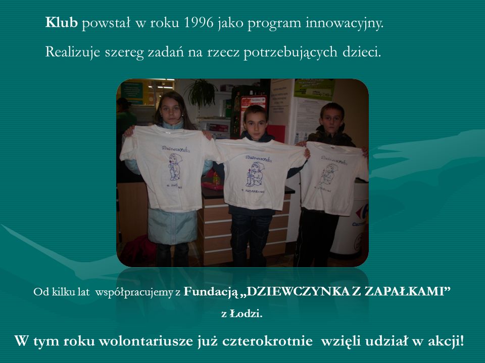 Od kilku lat współpracujemy z Fundacją DZIEWCZYNKA Z ZAPAŁKAMI z Łodzi.