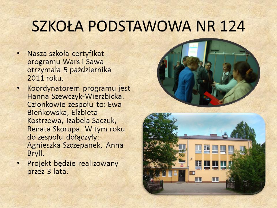 SZKOŁA PODSTAWOWA NR 124 Nasza szkoła certyfikat programu Wars i Sawa otrzymała 5 października 2011 roku.