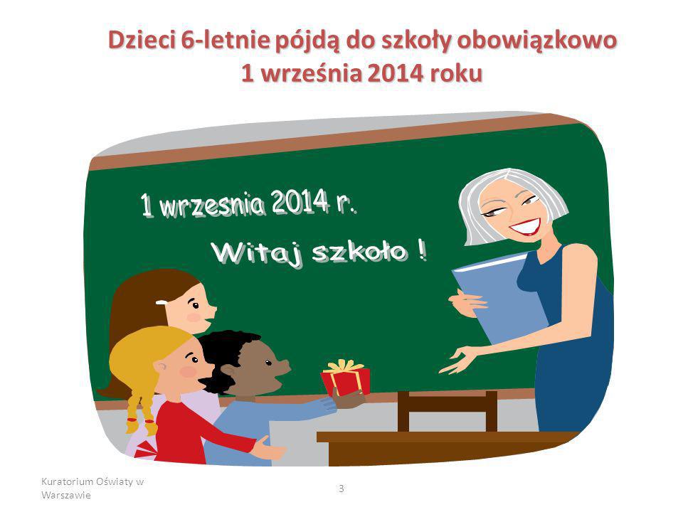 Kuratorium Oświaty w Warszawie 3 Dzieci 6-letnie pójdą do szkoły obowiązkowo 1 września 2014 roku
