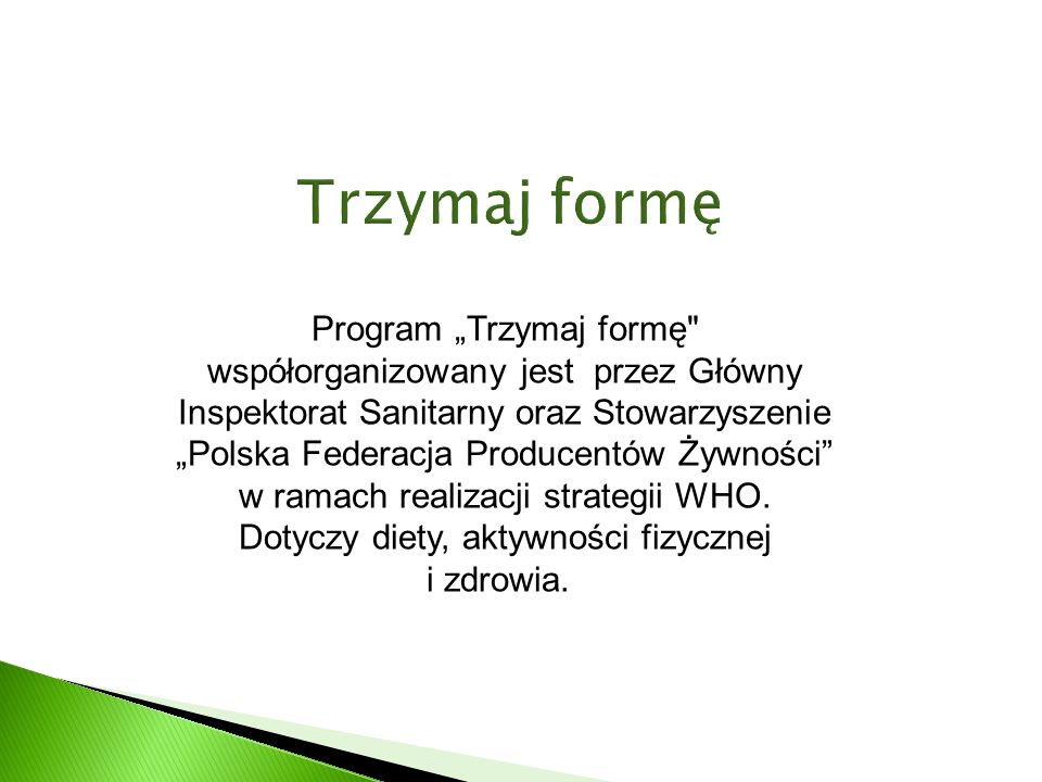 Program Trzymaj formę współorganizowany jest przez Główny Inspektorat Sanitarny oraz Stowarzyszenie Polska Federacja Producentów Żywności w ramach realizacji strategii WHO.