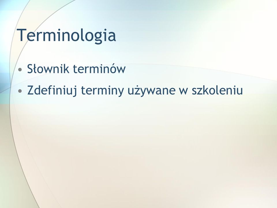 Terminologia Słownik terminów Zdefiniuj terminy używane w szkoleniu Utwórz kopię tego slajdu.