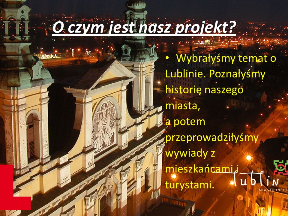 O czym jest nasz projekt. Wybrałyśmy temat o Lublinie.