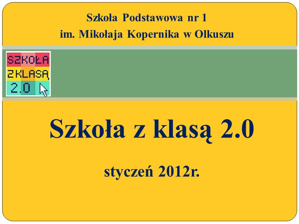 Szkoła z klasą 2.0 styczeń 2012r. Szkoła Podstawowa nr 1 im. Mikołaja Kopernika w Olkuszu