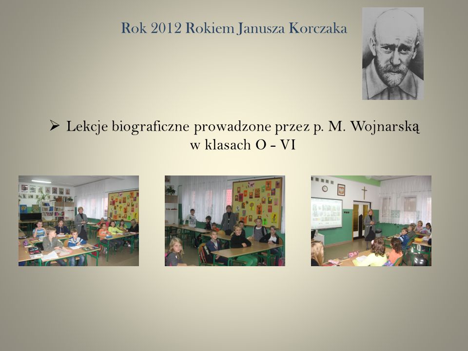 Rok 2012 Rokiem Janusza Korczaka Lekcje biograficzne prowadzone przez p.