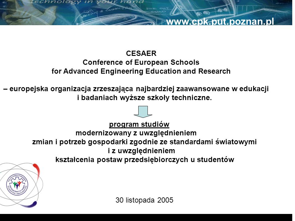 30 listopada CESAER Conference of European Schools for Advanced Engineering Education and Research – europejska organizacja zrzeszająca najbardziej zaawansowane w edukacji i badaniach wyższe szkoły techniczne.