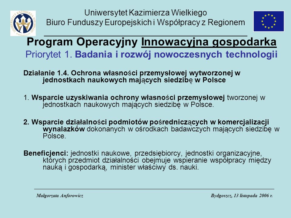 Uniwersytet Kazimierza Wielkiego Biuro Funduszy Europejskich i Współpracy z Regionem _____________________________________________ Program Operacyjny Innowacyjna gospodarka Priorytet 1.