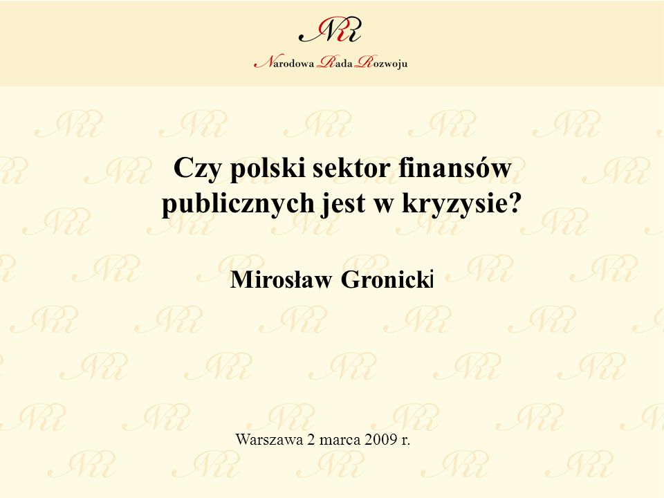 Czy polski sektor finansów publicznych jest w kryzysie Mirosław Gronick i Warszawa 2 marca 2009 r.