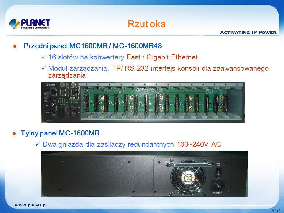 4 / 24 Rzut oka Przedni panel MC1600MR / MC-1600MR48 16 slotów na konwertery Fast / Gigabit Ethernet Moduł zarządzania, TP/ RS-232 interfejs konsoli dla zaawansowanego zarządzania Tylny panel MC-1600MR Dwa gniazda dla zasilaczy redundantnych 100~240V AC